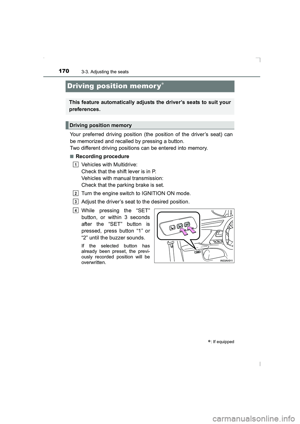 TOYOTA AVENSIS 2015  Owners Manual 1703-3. Adjusting the seats
AVENSIS_OM_OM20C20E_(EE)
Driving position memor y∗
Your preferred driving position (the position of the driver’s seat) can
be memorized and recalled by pressing a butto