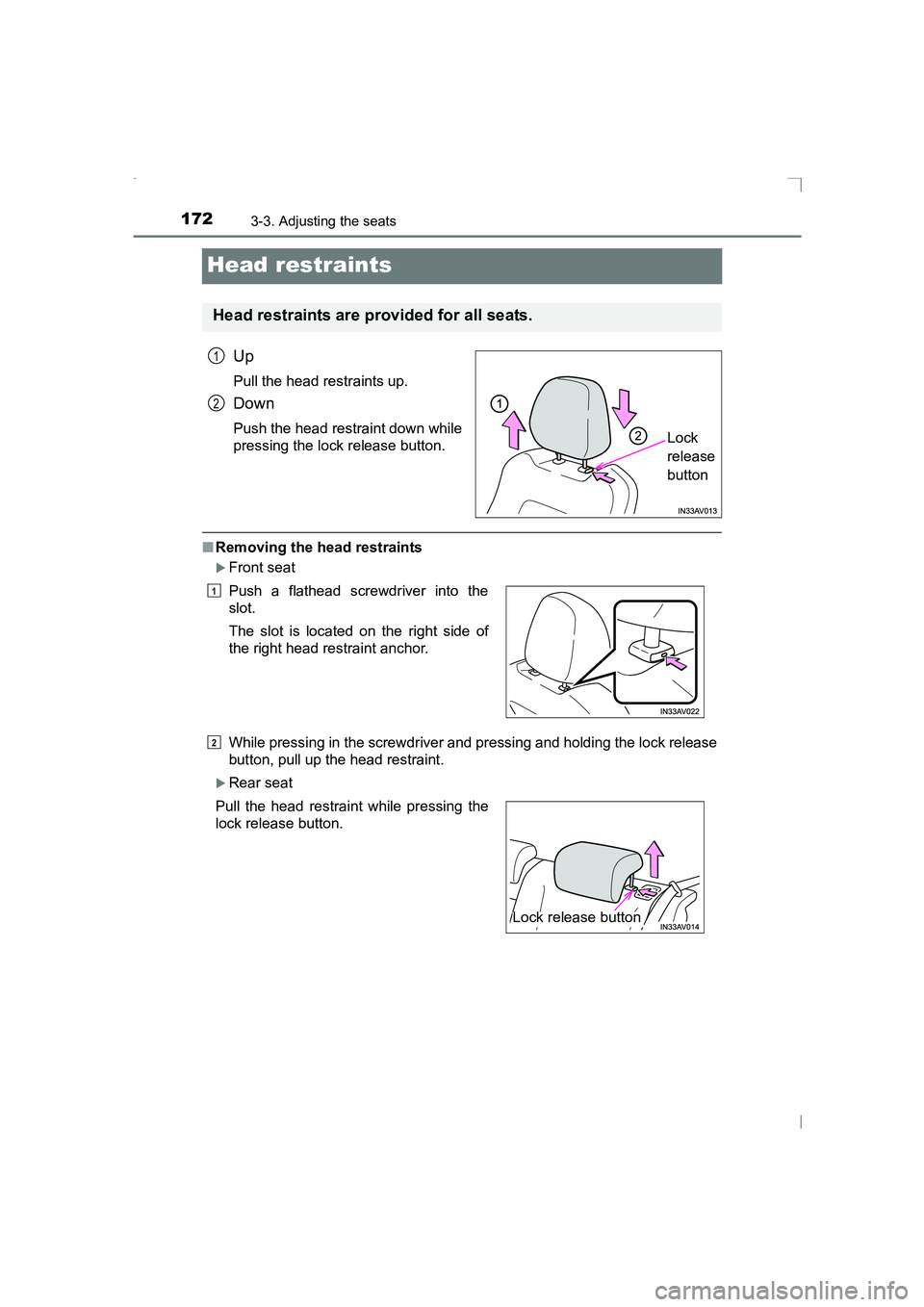 TOYOTA AVENSIS 2015  Owners Manual 1723-3. Adjusting the seats
AVENSIS_OM_OM20C20E_(EE)
Head restraints
Up
Pull the head restraints up.
Down
Push the head restraint down while
pressing the lock release button.
■Removing the head rest