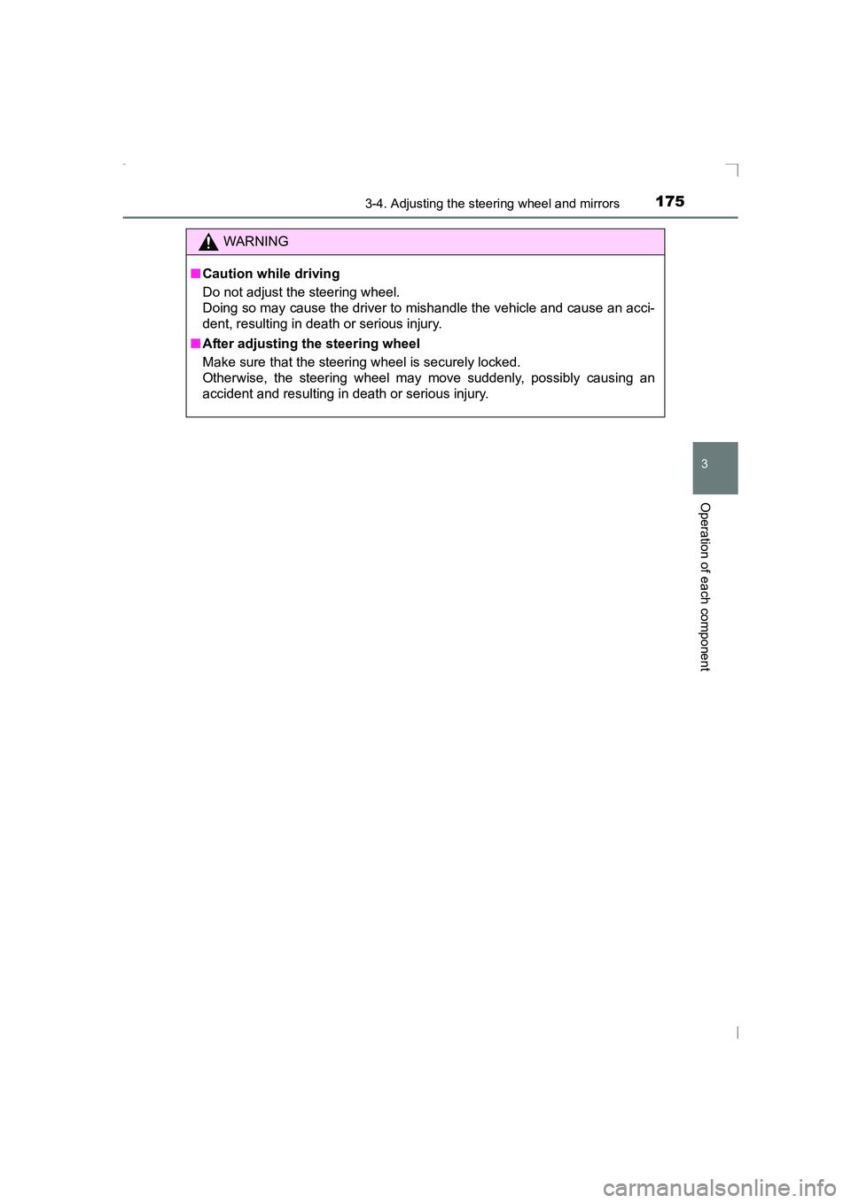TOYOTA AVENSIS 2015  Owners Manual 1753-4. Adjusting the steering wheel and mirrors
3
Operation of each component
AVENSIS_OM_OM20C20E_(EE)
WARNING
■ Caution while driving
Do not adjust the steering wheel.
Doing so may cause the drive