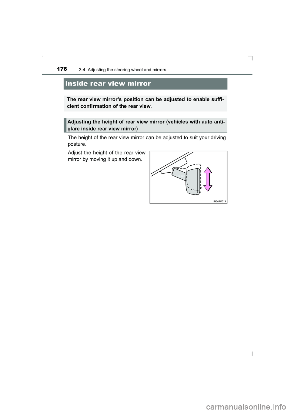 TOYOTA AVENSIS 2015  Owners Manual 1763-4. Adjusting the steering wheel and mirrors
AVENSIS_OM_OM20C20E_(EE)
Inside rear view mirror
The height of the rear view mirror can be adjusted to suit your driving
posture.
Adjust the height of 