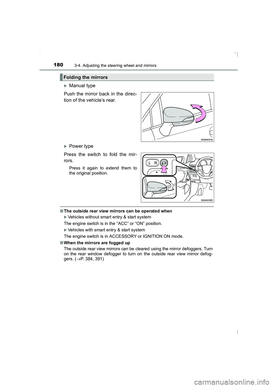 TOYOTA AVENSIS 2015  Owners Manual 1803-4. Adjusting the steering wheel and mirrors
AVENSIS_OM_OM20C20E_(EE)
�XManual type
Push the mirror back in the direc-
tion of the vehicle’s rear.
�XPower type
Press the switch to fold the mir-
