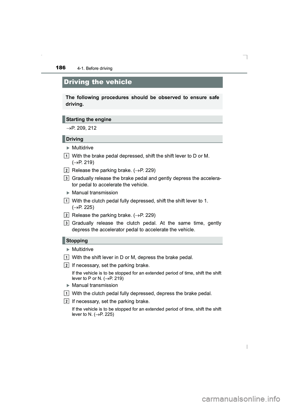 TOYOTA AVENSIS 2015  Owners Manual 1864-1. Before driving
AVENSIS_OM_OM20C20E_(EE)
Driving the vehicle
→P. 209, 212
�XMultidrive
With the brake pedal depressed, shift the shift lever to D or M. 
(→ P. 219)
Release the parking brake