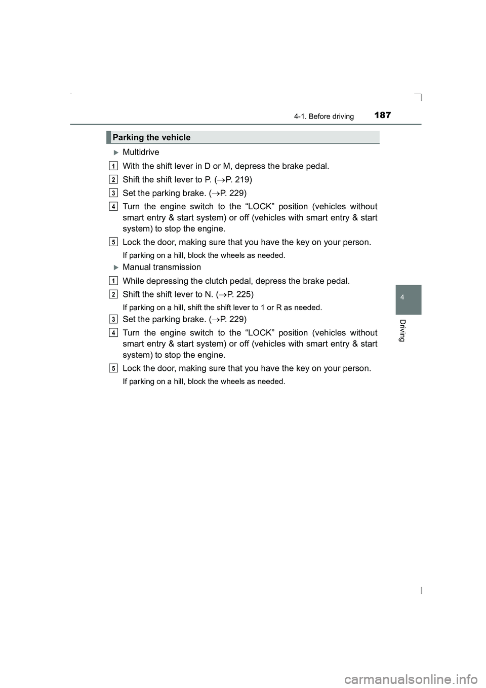 TOYOTA AVENSIS 2015  Owners Manual 1874-1. Before driving
4
Driving
AVENSIS_OM_OM20C20E_(EE)
�XMultidrive
With the shift lever in D or M, depress the brake pedal.
Shift the shift lever to P. (→P. 219)
Set the parking brake. ( →P. 2