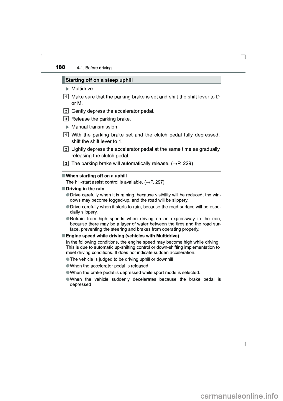 TOYOTA AVENSIS 2015  Owners Manual 1884-1. Before driving
AVENSIS_OM_OM20C20E_(EE)
�XMultidrive
Make sure that the parking brake is set and shift the shift lever to D
or M.
Gently depress the accelerator pedal.
Release the parking brak