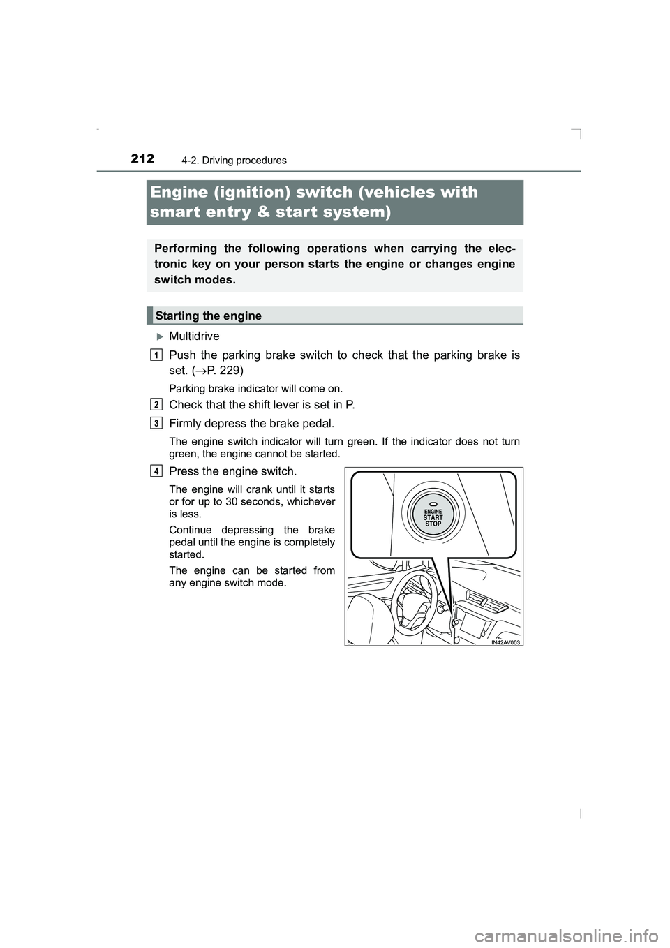 TOYOTA AVENSIS 2015  Owners Manual 2124-2. Driving procedures
AVENSIS_OM_OM20C20E_(EE)
Engine (ignition) switch (vehicles with 
smar t entr y & start system)
�XMultidrive
Push the parking brake switch to check that the parking brake is