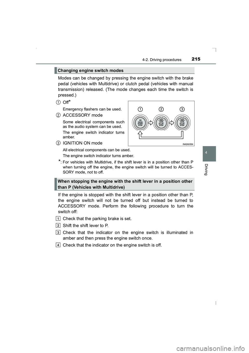 TOYOTA AVENSIS 2015  Owners Manual 2154-2. Driving procedures
4
Driving
AVENSIS_OM_OM20C20E_(EE)
Modes can be changed by pressing the engine switch with the brake
pedal (vehicles with Multidrive) or clutch pedal (vehicles with manual
t