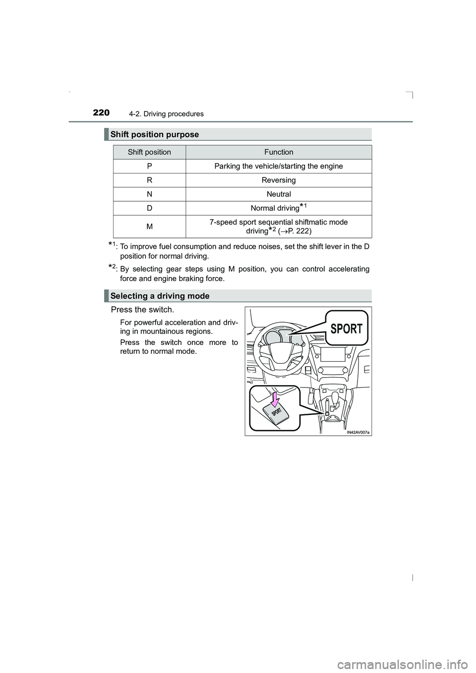 TOYOTA AVENSIS 2015  Owners Manual 2204-2. Driving procedures
AVENSIS_OM_OM20C20E_(EE)
*1: To improve fuel consumption and reduce noises, set the shift lever in the Dposition for normal driving.
*2: By selecting gear steps using M posi