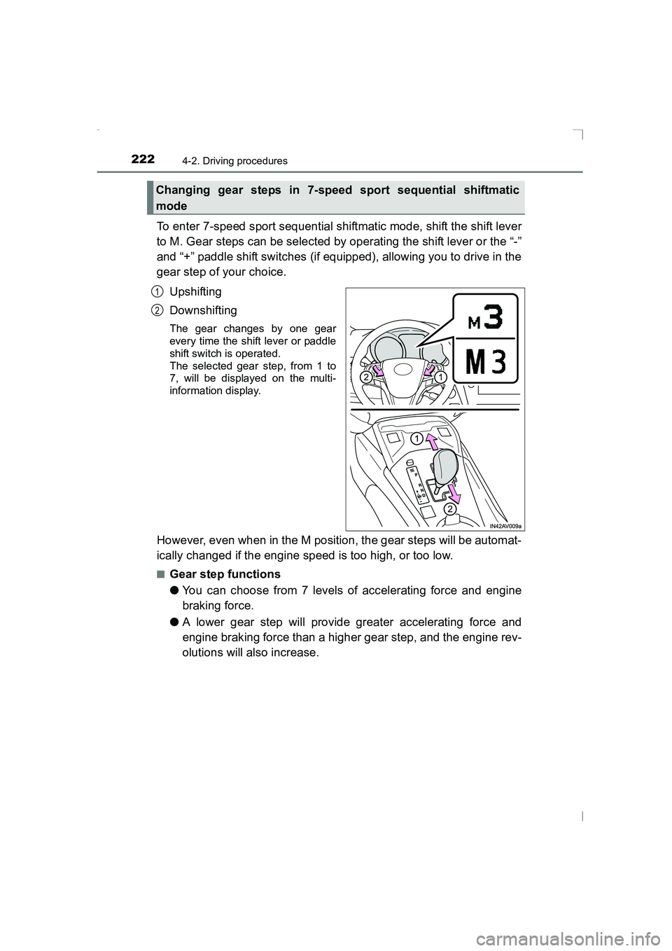 TOYOTA AVENSIS 2015  Owners Manual 2224-2. Driving procedures
AVENSIS_OM_OM20C20E_(EE)
To enter 7-speed sport sequential shiftmatic mode, shift the shift lever
to M. Gear steps can be selected by operating the shift lever or the “-