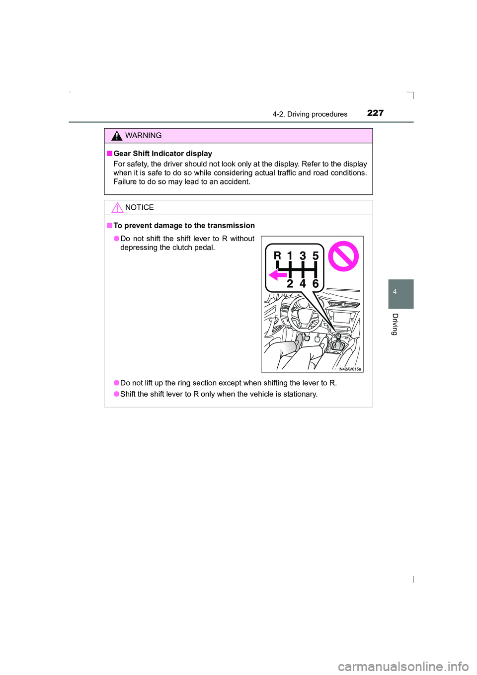 TOYOTA AVENSIS 2015  Owners Manual 2274-2. Driving procedures
4
Driving
AVENSIS_OM_OM20C20E_(EE)
WARNING
■ Gear Shift Indicator display
For safety, the driver should not look only at the display. Refer to the display
when it is safe 