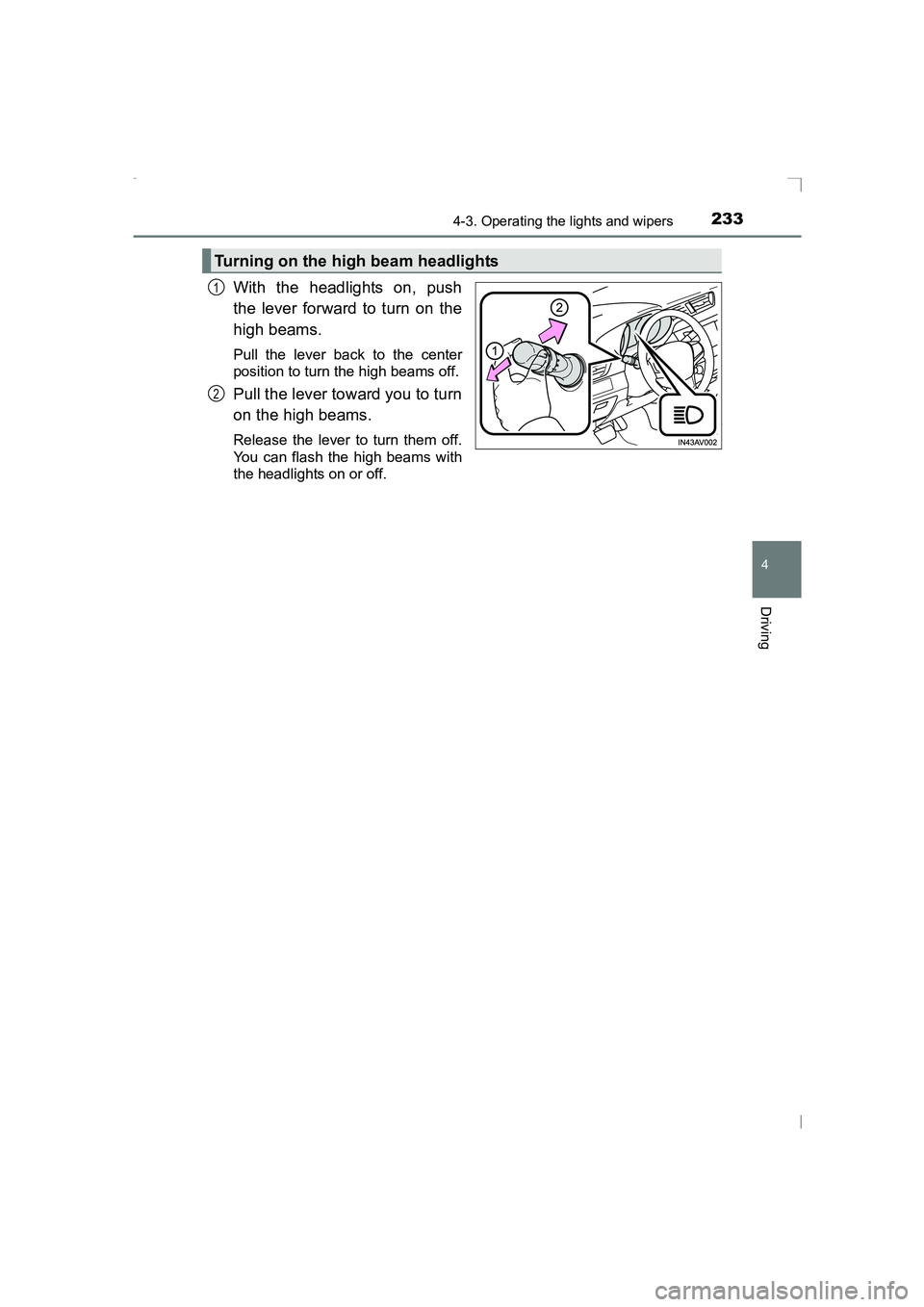 TOYOTA AVENSIS 2015  Owners Manual 2334-3. Operating the lights and wipers
4
Driving
AVENSIS_OM_OM20C20E_(EE)
With the headlights on, push
the lever forward to turn on the
high beams. 
Pull the lever back to the center
position to turn