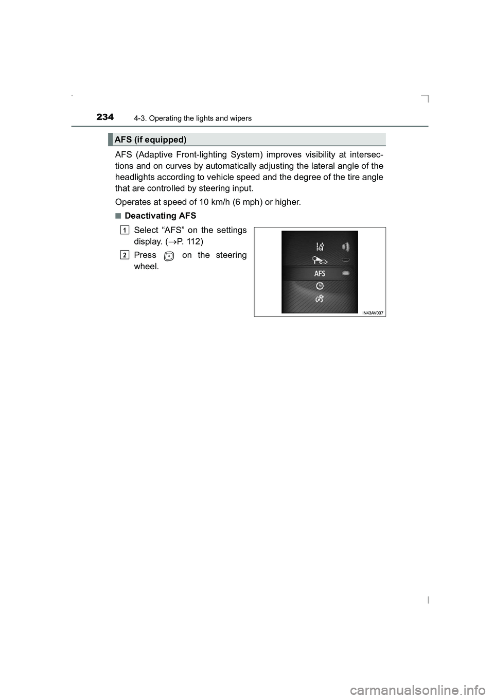TOYOTA AVENSIS 2015  Owners Manual 2344-3. Operating the lights and wipers
AVENSIS_OM_OM20C20E_(EE)
AFS (Adaptive Front-lighting System) improves visibility at intersec-
tions and on curves by automatically adjusting the lateral angle 