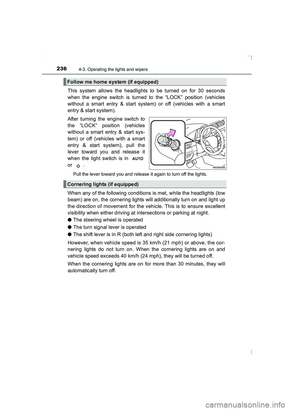 TOYOTA AVENSIS 2015  Owners Manual 2364-3. Operating the lights and wipers
AVENSIS_OM_OM20C20E_(EE)
This system allows the headlights to be turned on for 30 seconds
when the engine switch is turned to the “LOCK” position (vehicles
