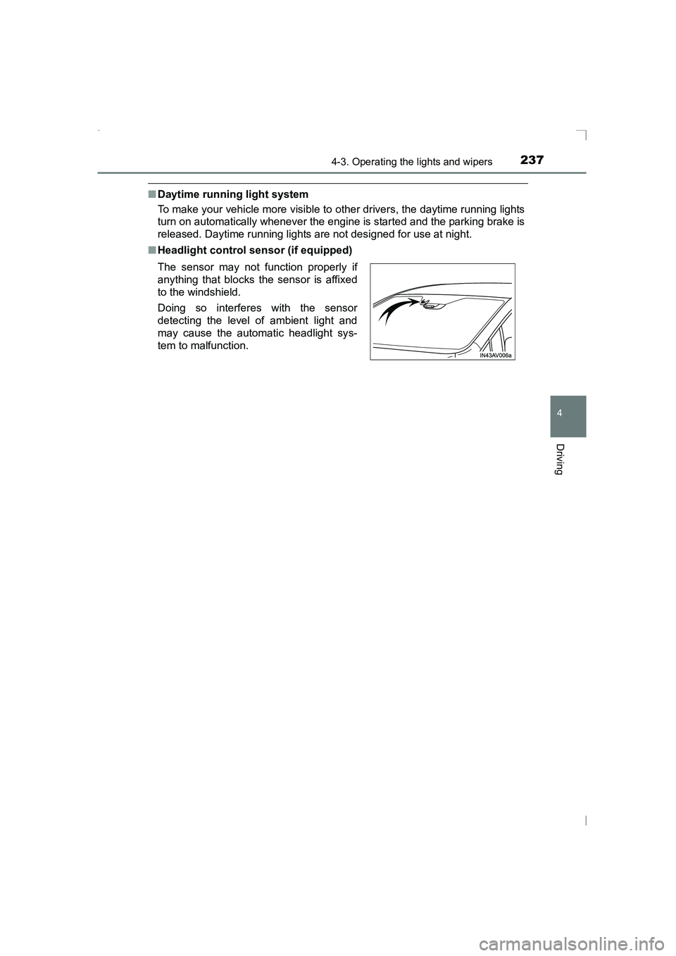 TOYOTA AVENSIS 2015  Owners Manual 2374-3. Operating the lights and wipers
4
Driving
AVENSIS_OM_OM20C20E_(EE)
■Daytime running light system
To make your vehicle more visible to other drivers, the daytime running lights
turn on automa
