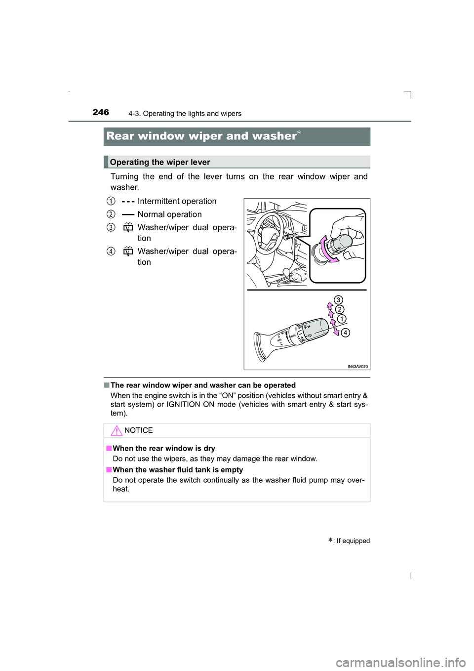 TOYOTA AVENSIS 2015  Owners Manual 2464-3. Operating the lights and wipers
AVENSIS_OM_OM20C20E_(EE)
Rear window wiper and washer∗
Turning the end of the lever turns on the rear window wiper and
washer.Intermittent operation
Normal op