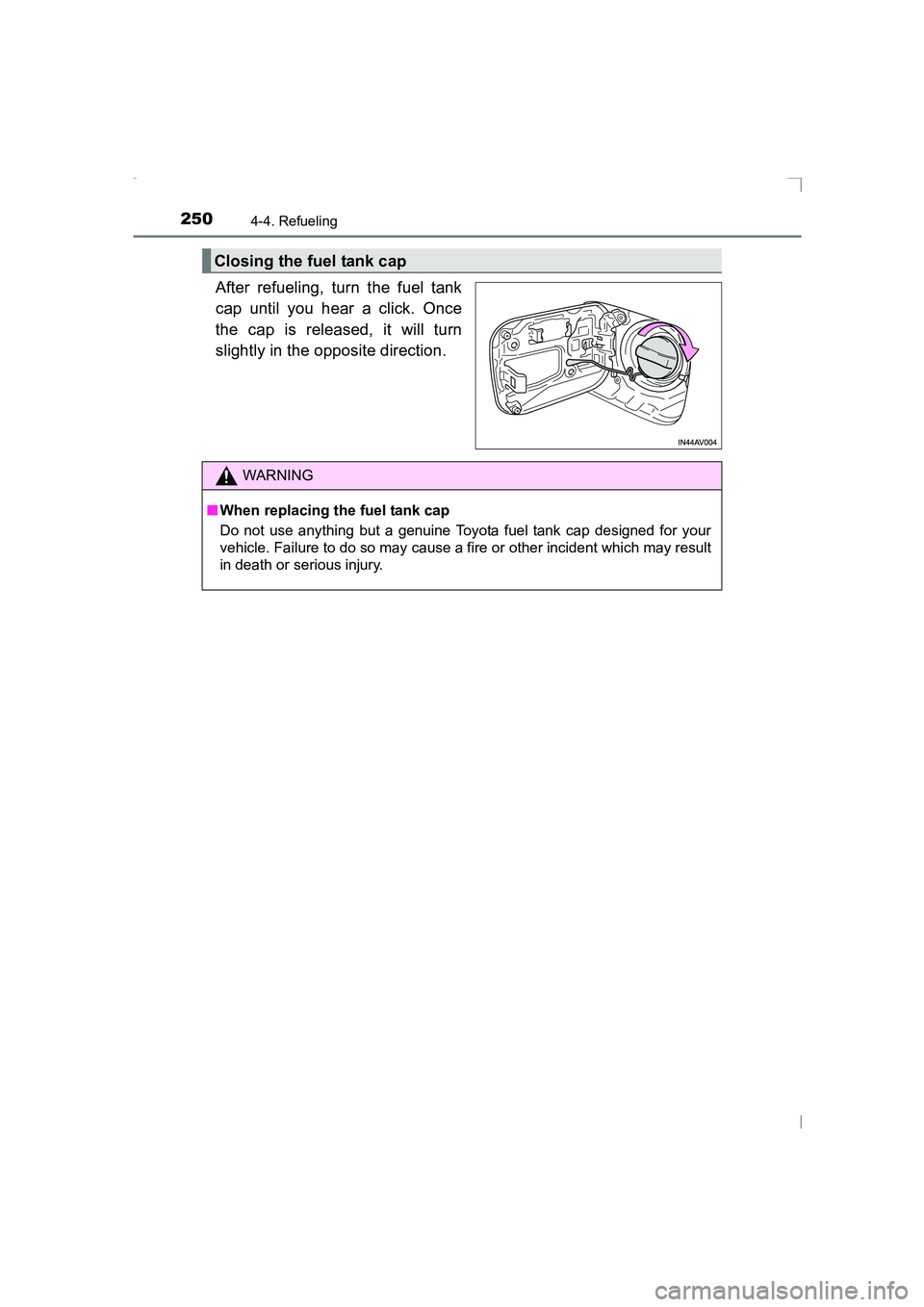 TOYOTA AVENSIS 2015  Owners Manual 2504-4. Refueling
AVENSIS_OM_OM20C20E_(EE)
After refueling, turn the fuel tank
cap until you hear a click. Once
the cap is released, it will turn
slightly in the opposite direction.
Closing the fuel t