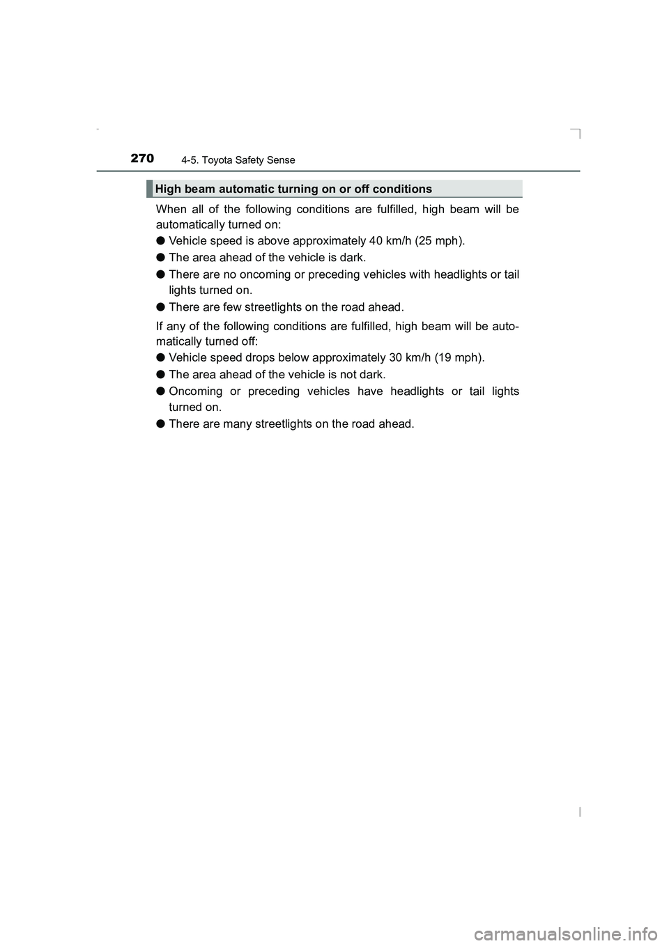 TOYOTA AVENSIS 2015 Owners Manual 2704-5. Toyota Safety Sense
AVENSIS_OM_OM20C20E_(EE)
When all of the following conditions are fulfilled, high beam will be
automatically turned on:
●Vehicle speed is above approximately 40 km/h (25 TOYOTA AVENSIS 2015 Owners Manual 2704-5. Toyota Safety Sense
AVENSIS_OM_OM20C20E_(EE)
When all of the following conditions are fulfilled, high beam will be
automatically turned on:
●Vehicle speed is above approximately 40 km/h (25