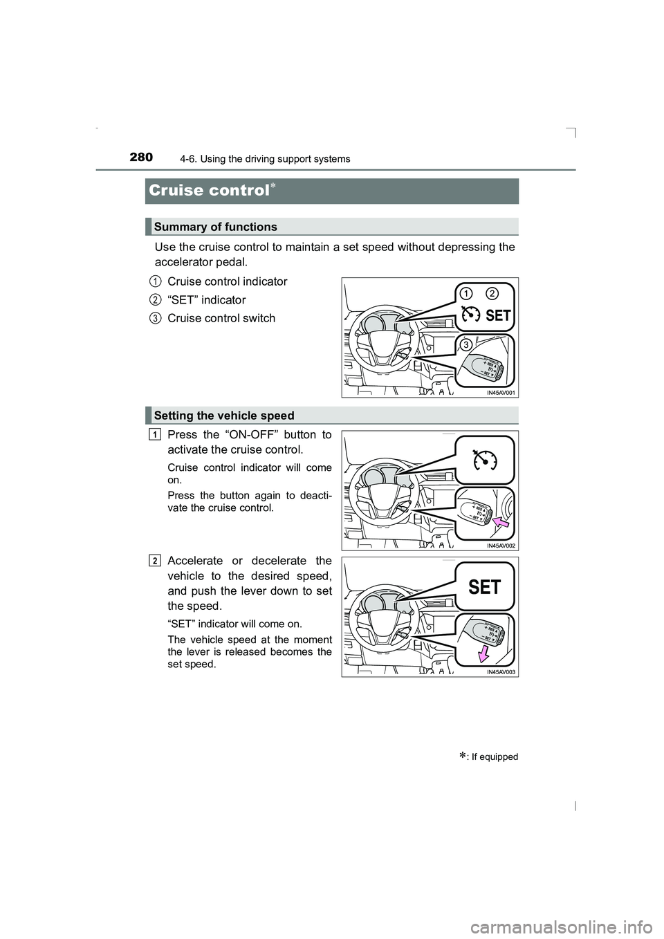 TOYOTA AVENSIS 2015 Owners Manual 2804-6. Using the driving support systems
AVENSIS_OM_OM20C20E_(EE)
Cruise control∗
Use the cruise control to maintain a set speed without depressing the
accelerator pedal.Cruise control indicator
TOYOTA AVENSIS 2015 Owners Manual 2804-6. Using the driving support systems
AVENSIS_OM_OM20C20E_(EE)
Cruise control∗
Use the cruise control to maintain a set speed without depressing the
accelerator pedal.Cruise control indicator