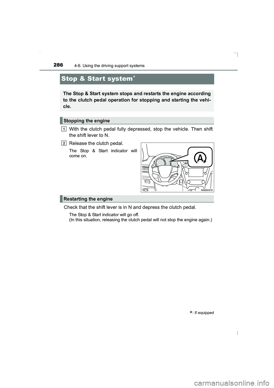 TOYOTA AVENSIS 2015 Owners Manual 2864-6. Using the driving support systems
AVENSIS_OM_OM20C20E_(EE)
Stop & Star t system∗
With the clutch pedal fully depressed, stop the vehicle. Then shift
the shift lever to N.
Release the clutch TOYOTA AVENSIS 2015 Owners Manual 2864-6. Using the driving support systems
AVENSIS_OM_OM20C20E_(EE)
Stop & Star t system∗
With the clutch pedal fully depressed, stop the vehicle. Then shift
the shift lever to N.
Release the clutch