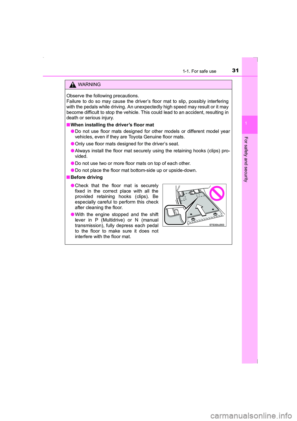 TOYOTA AVENSIS 2015 Owners Guide 311-1. For safe use
1
AVENSIS_OM_OM20C20E_(EE)
For safety and security
WARNING
Observe the following precautions. 
Failure to do so may cause the driver’s floor mat to slip, possibly interfering
wit