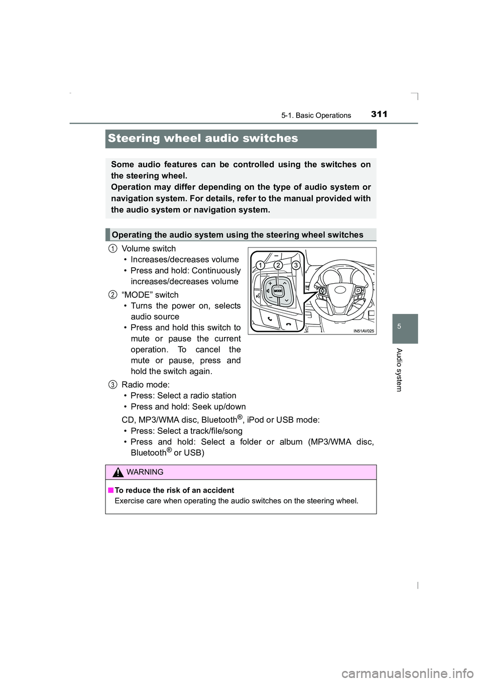 TOYOTA AVENSIS 2015 Owners Manual 311
5
5-1. Basic Operations
Audio system
AVENSIS_OM_OM20C20E_(EE)
Steering wheel audio switches
Vo lu m e swi tc h• Increases/decreases volume
• Press and hold: Continuously increases/decreases vo TOYOTA AVENSIS 2015 Owners Manual 311
5
5-1. Basic Operations
Audio system
AVENSIS_OM_OM20C20E_(EE)
Steering wheel audio switches
Vo lu m e swi tc h• Increases/decreases volume
• Press and hold: Continuously increases/decreases vo