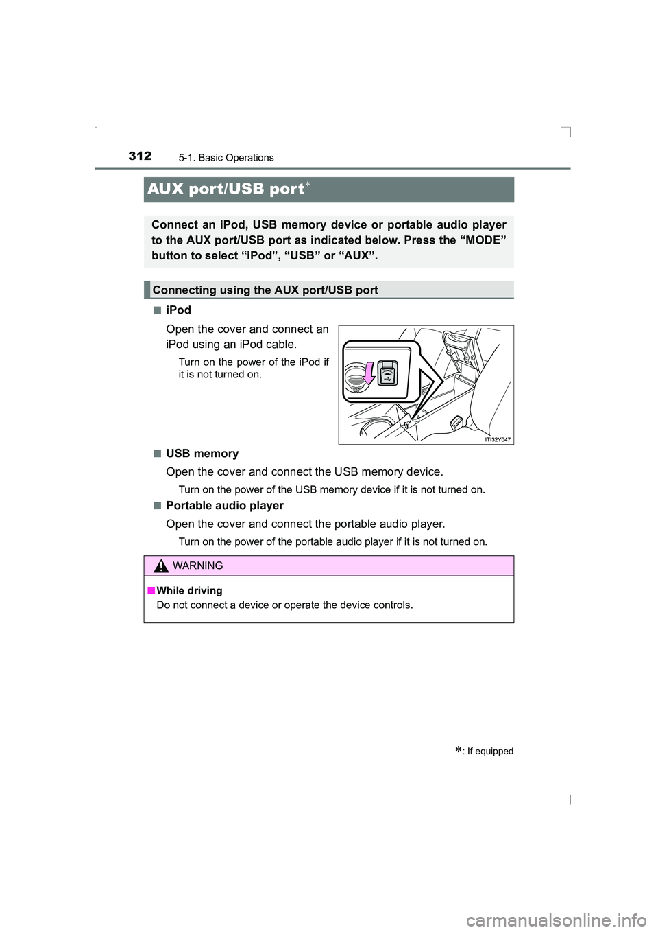 TOYOTA AVENSIS 2015 Owners Manual 3125-1. Basic Operations
AVENSIS_OM_OM20C20E_(EE)
AUX port/USB por t∗
■iPod
Open the cover and connect an
iPod using an iPod cable.
Turn on the power of the iPod if
it is not turned on.
■
USB me TOYOTA AVENSIS 2015 Owners Manual 3125-1. Basic Operations
AVENSIS_OM_OM20C20E_(EE)
AUX port/USB por t∗
■iPod
Open the cover and connect an
iPod using an iPod cable.
Turn on the power of the iPod if
it is not turned on.
■
USB me