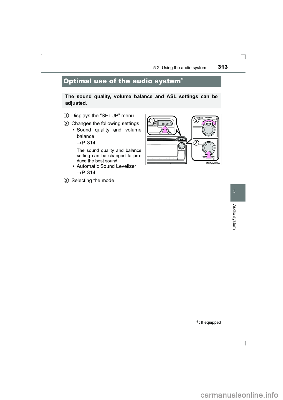 TOYOTA AVENSIS 2015 Owners Manual 313
5
5-2. Using the audio system
Audio system
AVENSIS_OM_OM20C20E_(EE)
Optimal use of the audio system∗
Displays the “SETUP” menu
Changes the following settings• Sound quality and volume
bala TOYOTA AVENSIS 2015 Owners Manual 313
5
5-2. Using the audio system
Audio system
AVENSIS_OM_OM20C20E_(EE)
Optimal use of the audio system∗
Displays the “SETUP” menu
Changes the following settings• Sound quality and volume
bala