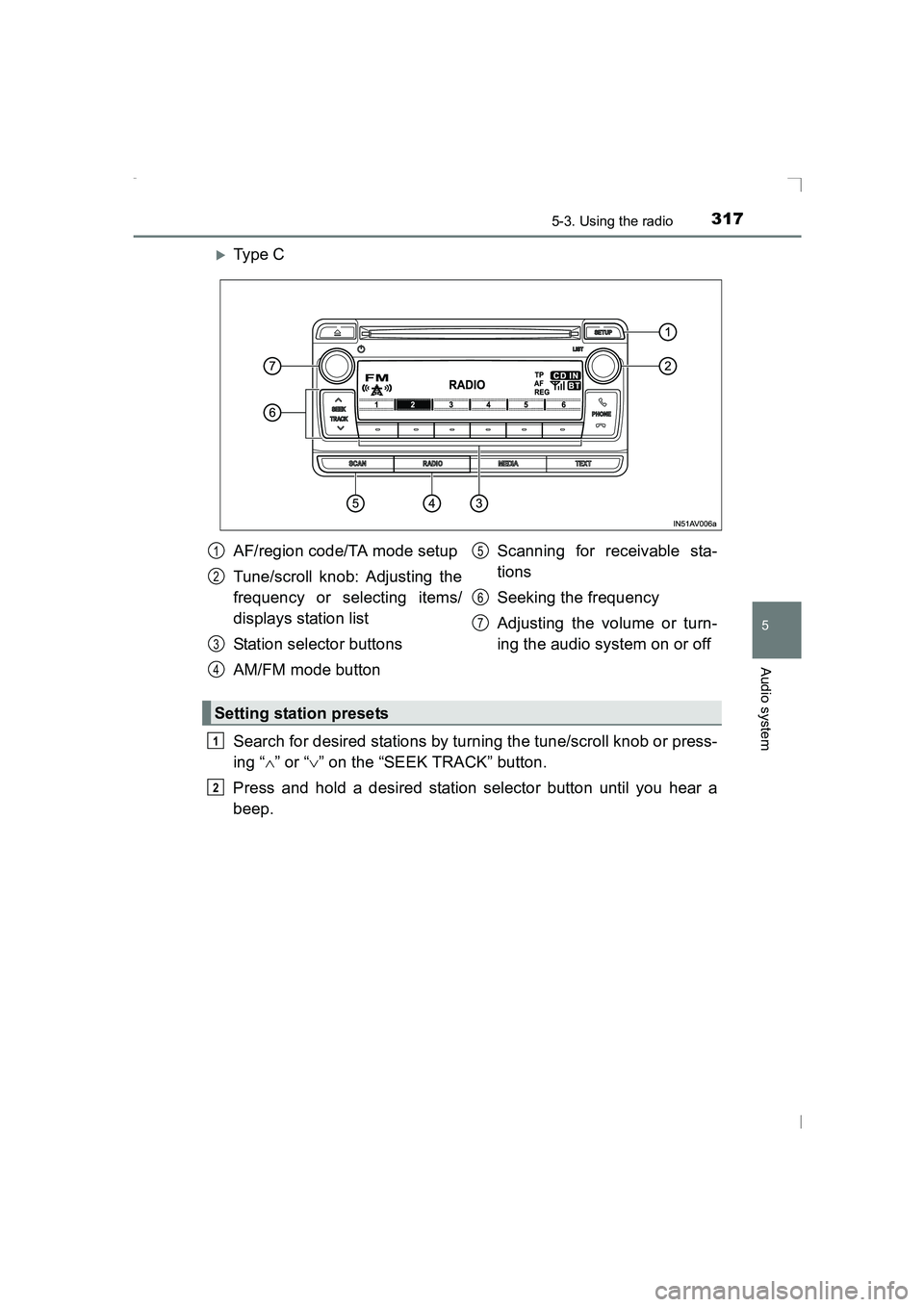 TOYOTA AVENSIS 2015  Owners Manual 3175-3. Using the radio
5
Audio system
AVENSIS_OM_OM20C20E_(EE)
�XTy pe  C
Search for desired stations by turning the tune/scroll knob or press-
ing “∧” or “ ∨” on the “SEEK TRACK” but