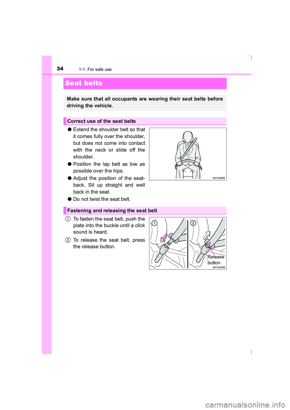TOYOTA AVENSIS 2015 Owners Guide 341-1. For safe use
AVENSIS_OM_OM20C20E_(EE)
Seat belts
●Extend the shoulder belt so that
it comes fully over the shoulder,
but does not come into contact
with the neck or slide off the
shoulder.
