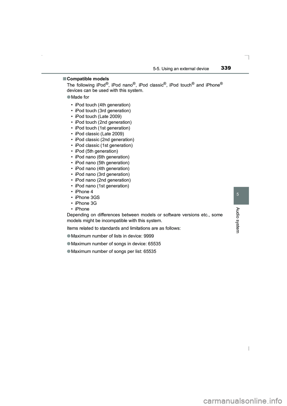 TOYOTA AVENSIS 2015  Owners Manual 3395-5. Using an external device
5
Audio system
AVENSIS_OM_OM20C20E_(EE)■
Compatible models
The following iPod
®, iPod nano®, iPod classic®, iPod touch® and iPhone®
devices can be used with thi