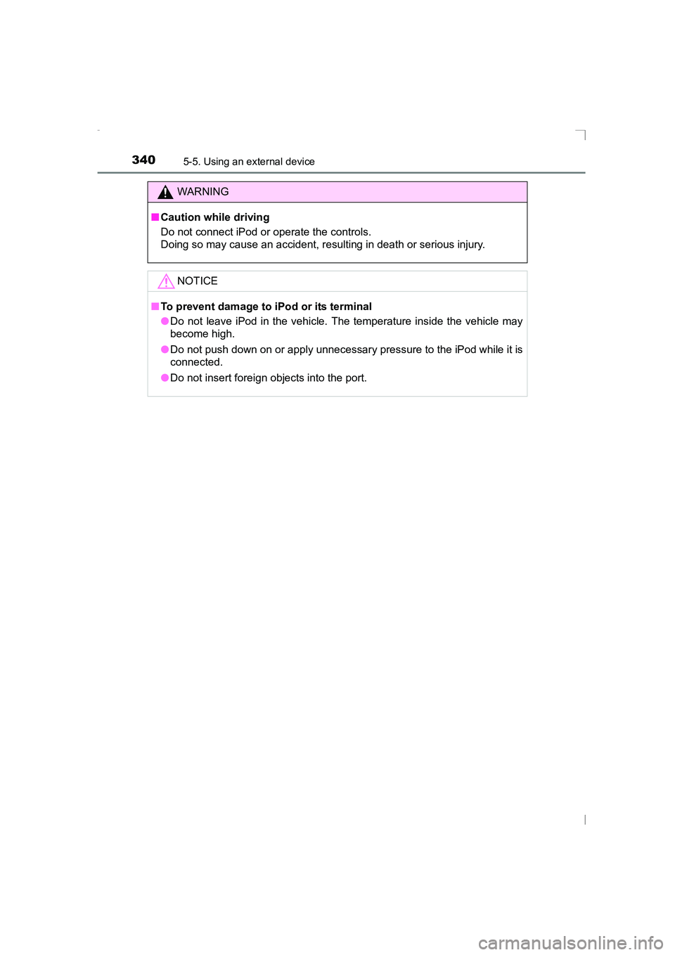 TOYOTA AVENSIS 2015  Owners Manual 3405-5. Using an external device
AVENSIS_OM_OM20C20E_(EE)
WARNING
■ Caution while driving
Do not connect iPod or operate the controls.
Doing so may cause an accident, resulting in death or serious i