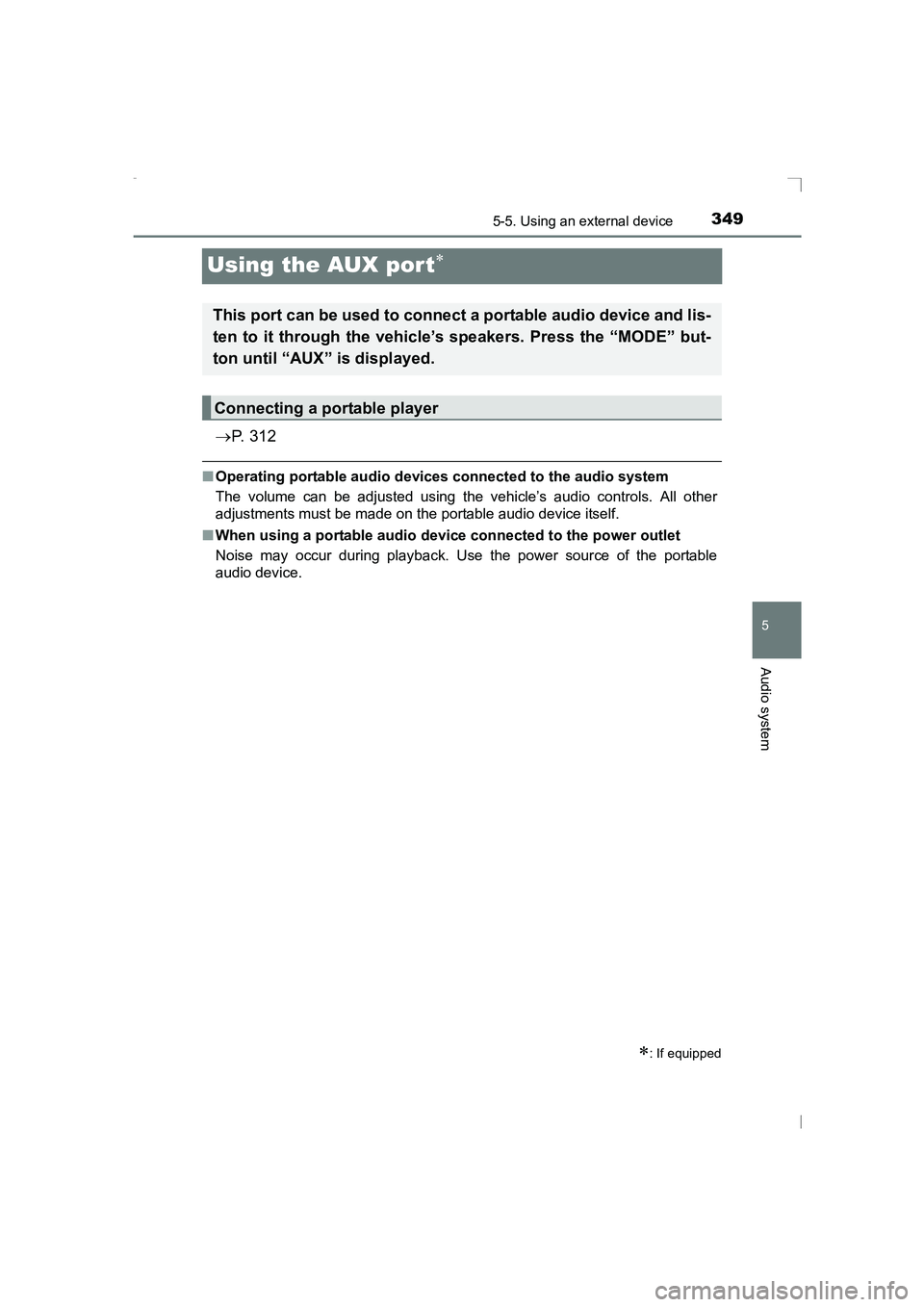 TOYOTA AVENSIS 2015  Owners Manual 349
5
5-5. Using an external device
Audio system
AVENSIS_OM_OM20C20E_(EE)
Using the AUX por t∗
→P.  3 1 2
■Operating portable audio devices connected to the audio system
The volume can be adjust