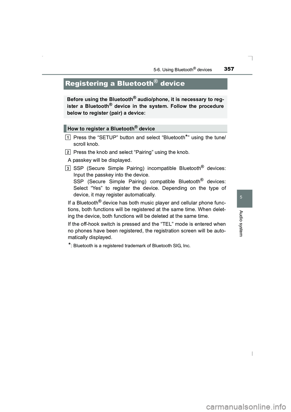 TOYOTA AVENSIS 2015  Owners Manual 357
5
5-6. Using Bluetooth® devices
Audio system
AVENSIS_OM_OM20C20E_(EE)
Registering a Bluetooth® device
Press the “SETUP” button and select “Bluetooth*” using the tune/
scroll knob.
Press 