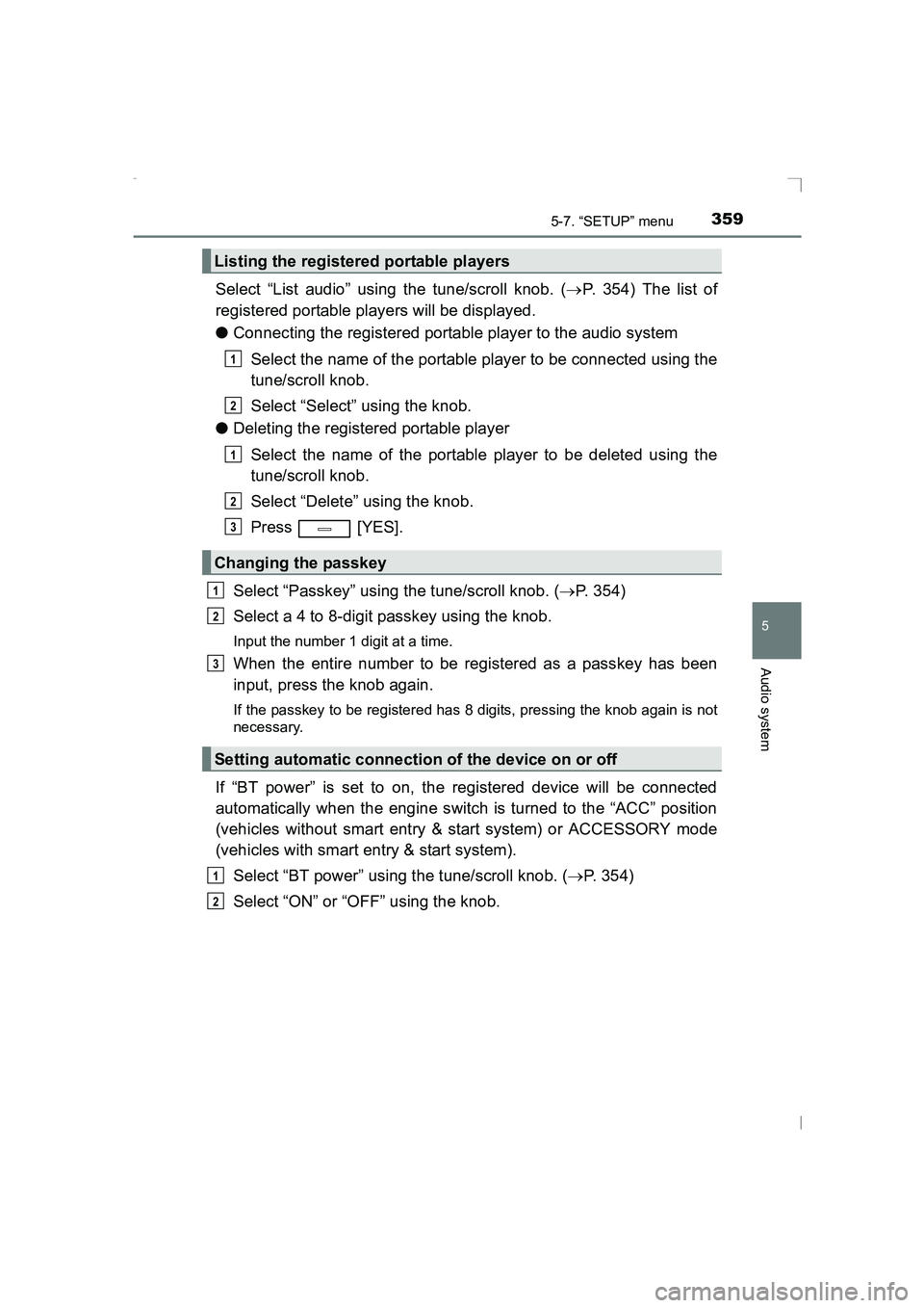 TOYOTA AVENSIS 2015  Owners Manual 3595-7. “SETUP” menu
5
Audio system
AVENSIS_OM_OM20C20E_(EE)
Select “List audio” using the tune/scroll knob. (→P. 354) The list of
registered portable players will be displayed.
● Connecti
