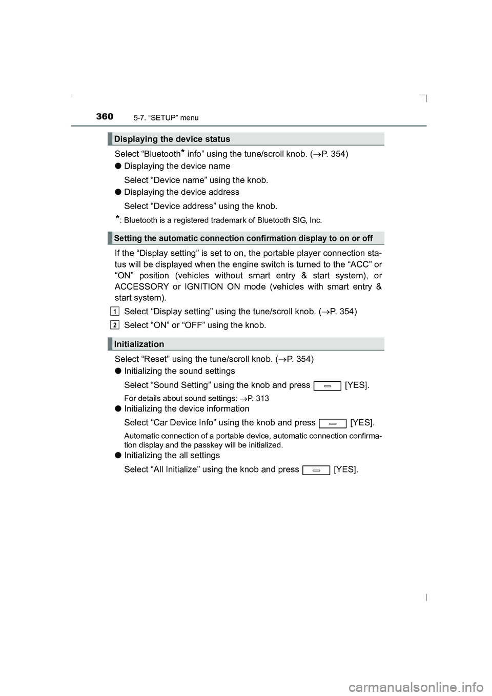 TOYOTA AVENSIS 2015  Owners Manual 3605-7. “SETUP” menu
AVENSIS_OM_OM20C20E_(EE)
Select “Bluetooth* info” using the tune/scroll knob. (→P. 354)
● Displaying the device name
Select “Device name” using the knob.
● Displ