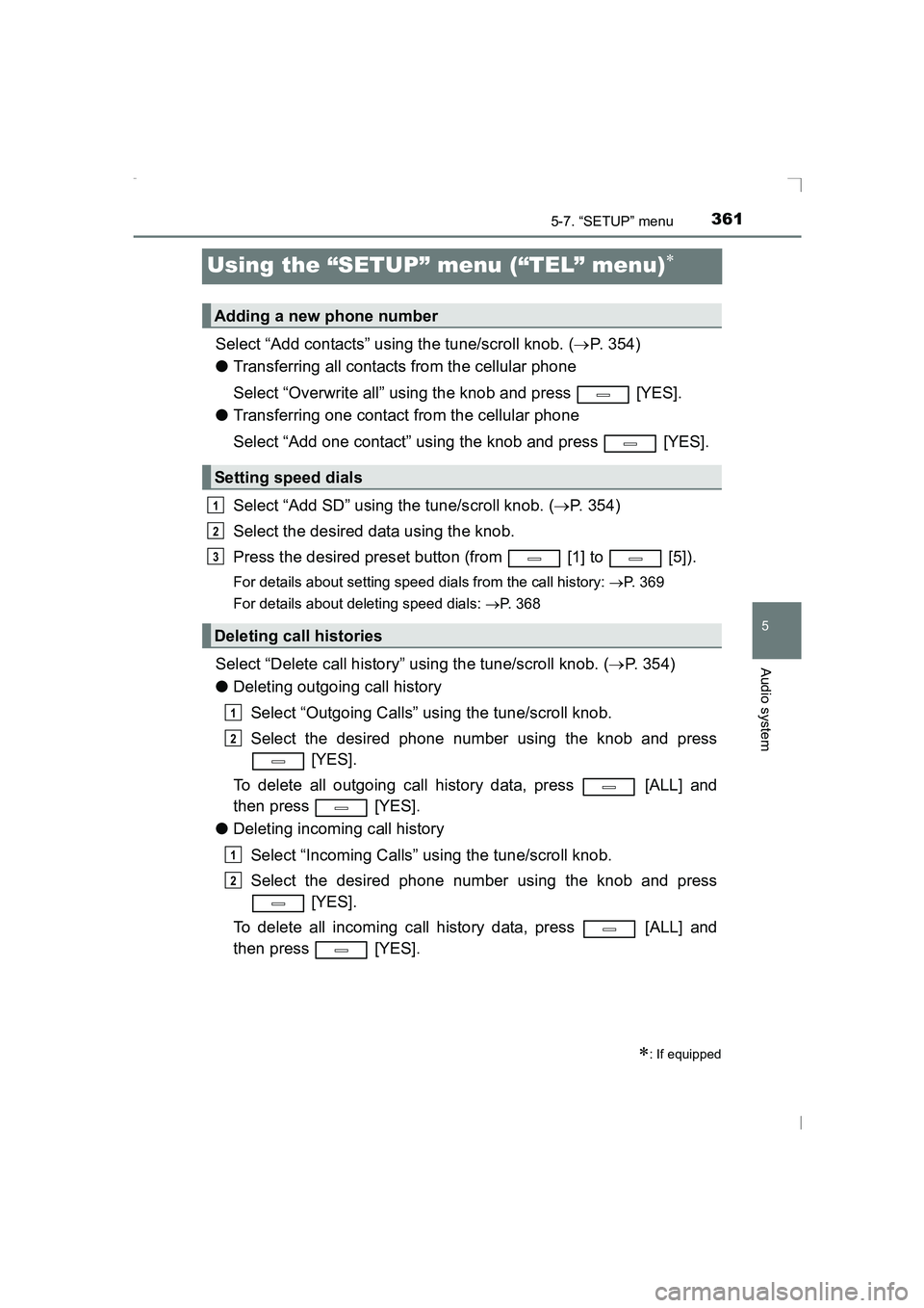 TOYOTA AVENSIS 2015 Owners Manual 361
5
5-7. “SETUP” menu
Audio system
AVENSIS_OM_OM20C20E_(EE)
Using the “SETUP” menu (“TEL” menu)∗
Select “Add contacts” using the tune/scroll knob. (→P. 354)
● Transferring all TOYOTA AVENSIS 2015 Owners Manual 361
5
5-7. “SETUP” menu
Audio system
AVENSIS_OM_OM20C20E_(EE)
Using the “SETUP” menu (“TEL” menu)∗
Select “Add contacts” using the tune/scroll knob. (→P. 354)
● Transferring all