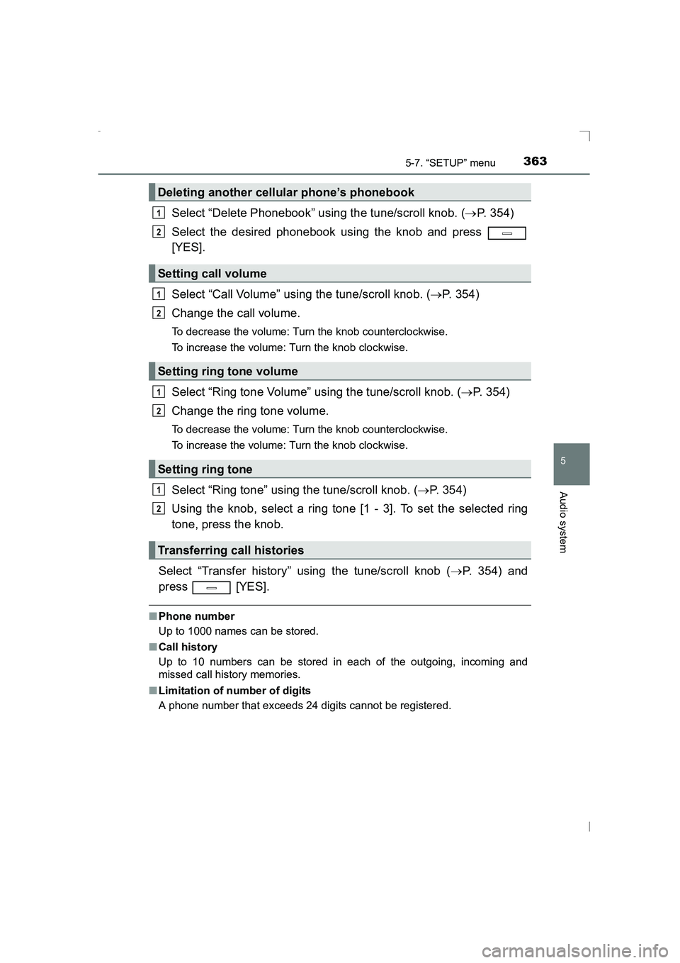TOYOTA AVENSIS 2015  Owners Manual 3635-7. “SETUP” menu
5
Audio system
AVENSIS_OM_OM20C20E_(EE)
Select “Delete Phonebook” using the tune/scroll knob. (→P. 354)
Select the desired phonebook using the knob and press 
[YES].
Sel