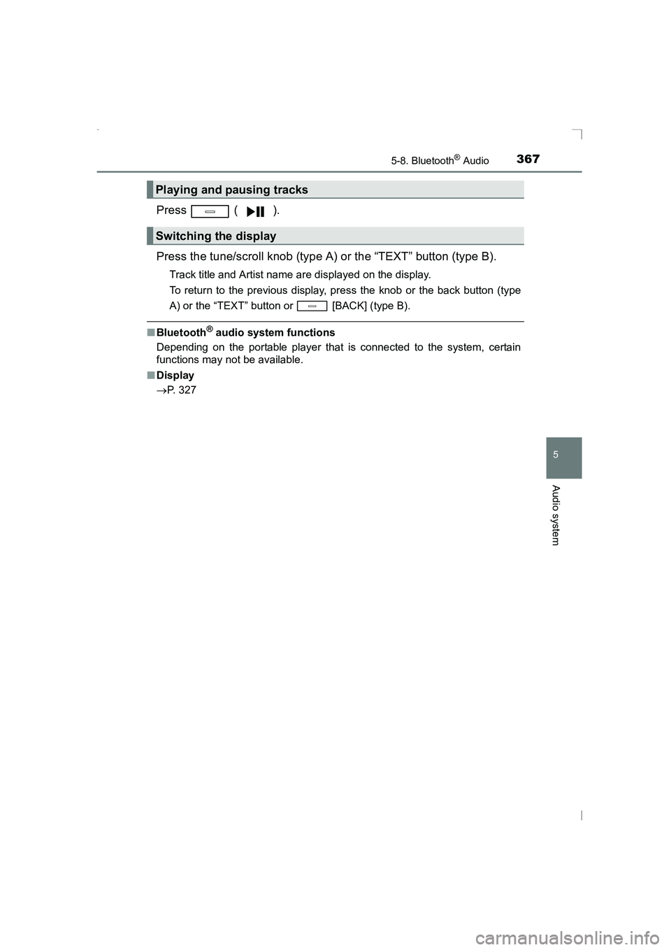 TOYOTA AVENSIS 2015  Owners Manual 3675-8. Bluetooth® Audio
5
Audio system
AVENSIS_OM_OM20C20E_(EE)
Press  ( ).
Press the tune/scroll knob (type A) or the “TEXT” button (type B).
Track title and Artist name are displayed on the di
