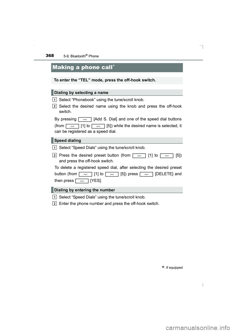 TOYOTA AVENSIS 2015  Owners Manual 3685-9. Bluetooth® Phone
AVENSIS_OM_OM20C20E_(EE)
Making a phone call∗
Select “Phonebook” using the tune/scroll knob.
Select the desired name using the knob and press the off-hook
switch.
By pr