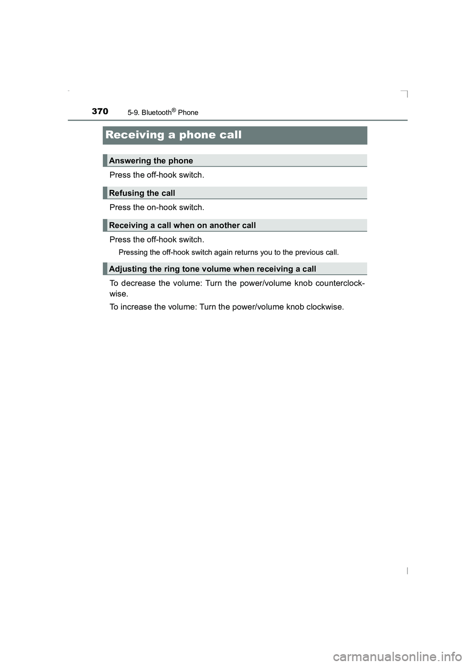 TOYOTA AVENSIS 2015  Owners Manual 3705-9. Bluetooth® Phone
AVENSIS_OM_OM20C20E_(EE)
Receiving a phone call
Press the off-hook switch.
Press the on-hook switch.
Press the off-hook switch.
Pressing the off-hook switch again returns you