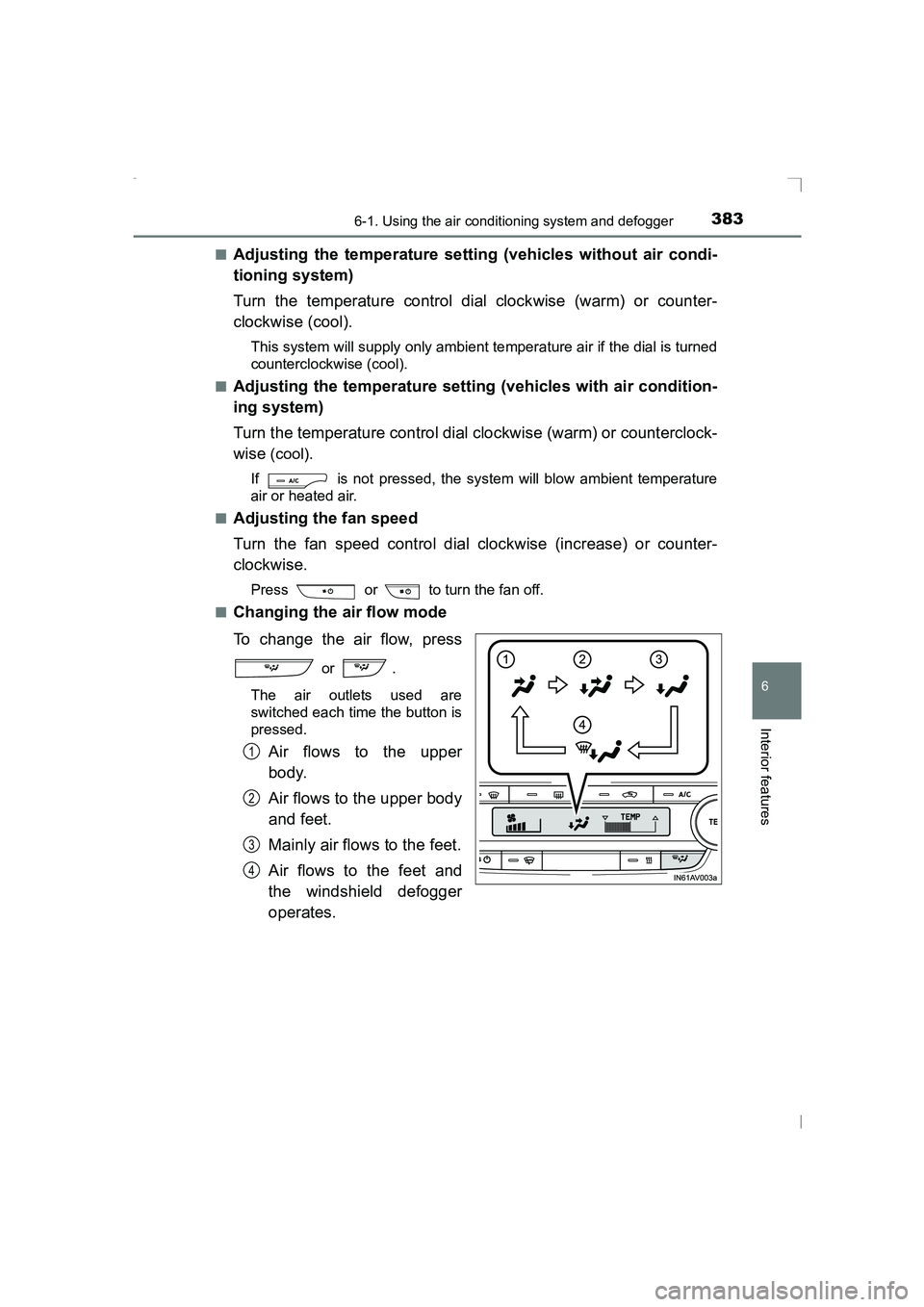 TOYOTA AVENSIS 2015 Owners Manual 3836-1. Using the air conditioning system and defogger
AVENSIS_OM_OM20C20E_(EE)
6
Interior features
■Adjusting the temperature setting (vehicles without air condi-
tioning system)
Turn the temperatu TOYOTA AVENSIS 2015 Owners Manual 3836-1. Using the air conditioning system and defogger
AVENSIS_OM_OM20C20E_(EE)
6
Interior features
■Adjusting the temperature setting (vehicles without air condi-
tioning system)
Turn the temperatu