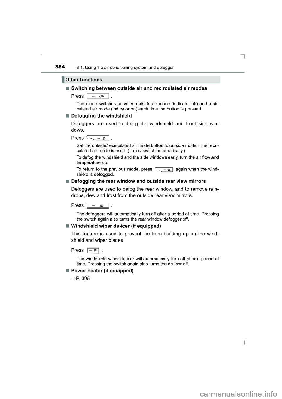 TOYOTA AVENSIS 2015 Owners Manual 3846-1. Using the air conditioning system and defogger
AVENSIS_OM_OM20C20E_(EE)■
Switching between outside air and recirculated air modes
Press .
The mode switches between outside air mode (indicato TOYOTA AVENSIS 2015 Owners Manual 3846-1. Using the air conditioning system and defogger
AVENSIS_OM_OM20C20E_(EE)■
Switching between outside air and recirculated air modes
Press .
The mode switches between outside air mode (indicato