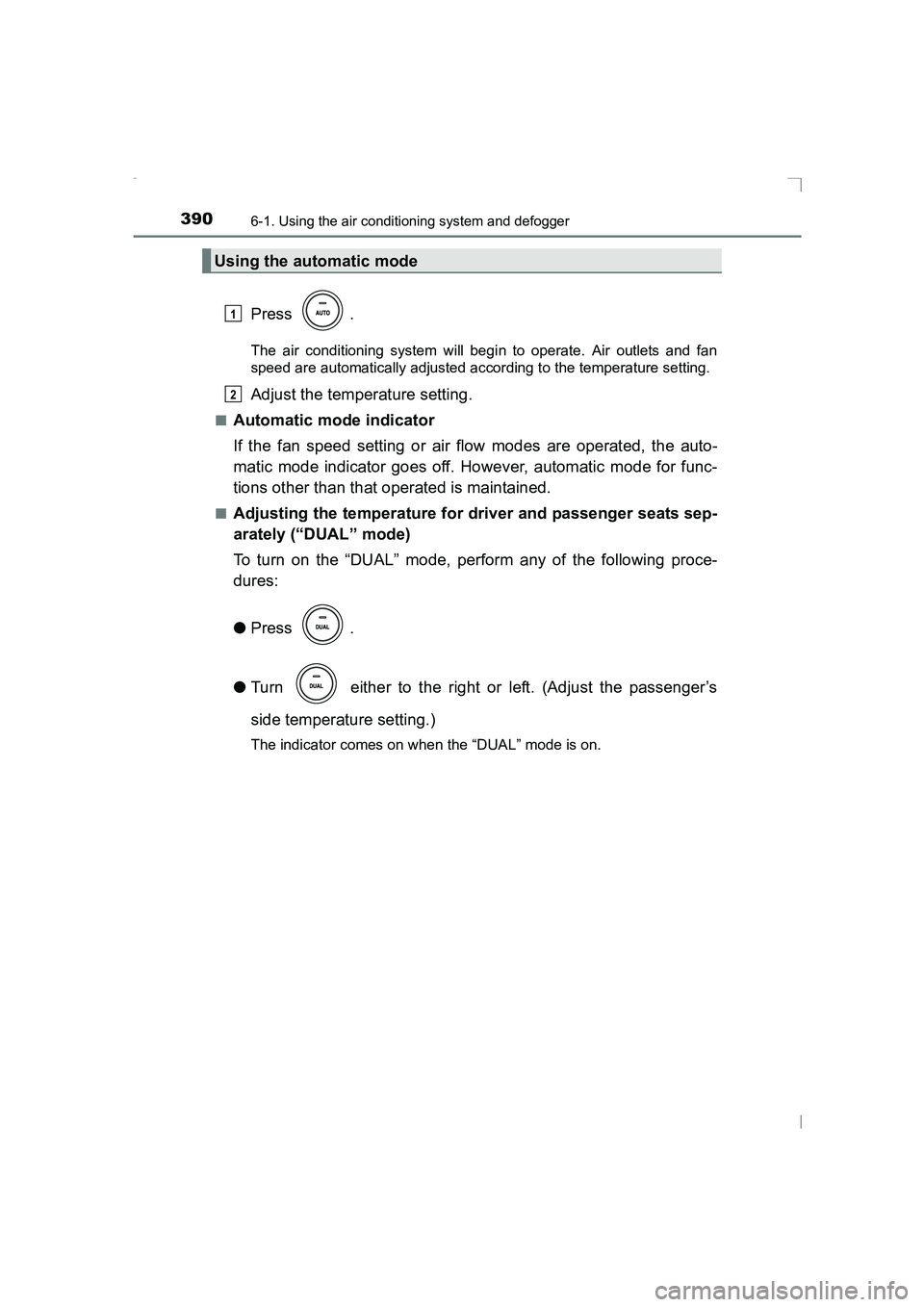 TOYOTA AVENSIS 2015 Owners Manual 3906-1. Using the air conditioning system and defogger
AVENSIS_OM_OM20C20E_(EE)
Press .
The air conditioning system will begin to operate. Air outlets and fan
speed are automatically adjusted accordin TOYOTA AVENSIS 2015 Owners Manual 3906-1. Using the air conditioning system and defogger
AVENSIS_OM_OM20C20E_(EE)
Press .
The air conditioning system will begin to operate. Air outlets and fan
speed are automatically adjusted accordin