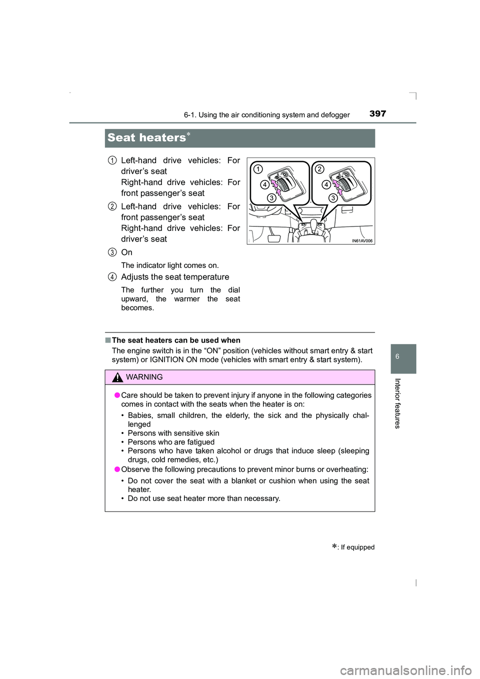 TOYOTA AVENSIS 2015 Owners Manual 3976-1. Using the air conditioning system and defogger
AVENSIS_OM_OM20C20E_(EE)
6
Interior features
Seat heaters∗
Left-hand drive vehicles: For
driver’s seat
Right-hand drive vehicles: For
front p TOYOTA AVENSIS 2015 Owners Manual 3976-1. Using the air conditioning system and defogger
AVENSIS_OM_OM20C20E_(EE)
6
Interior features
Seat heaters∗
Left-hand drive vehicles: For
driver’s seat
Right-hand drive vehicles: For
front p