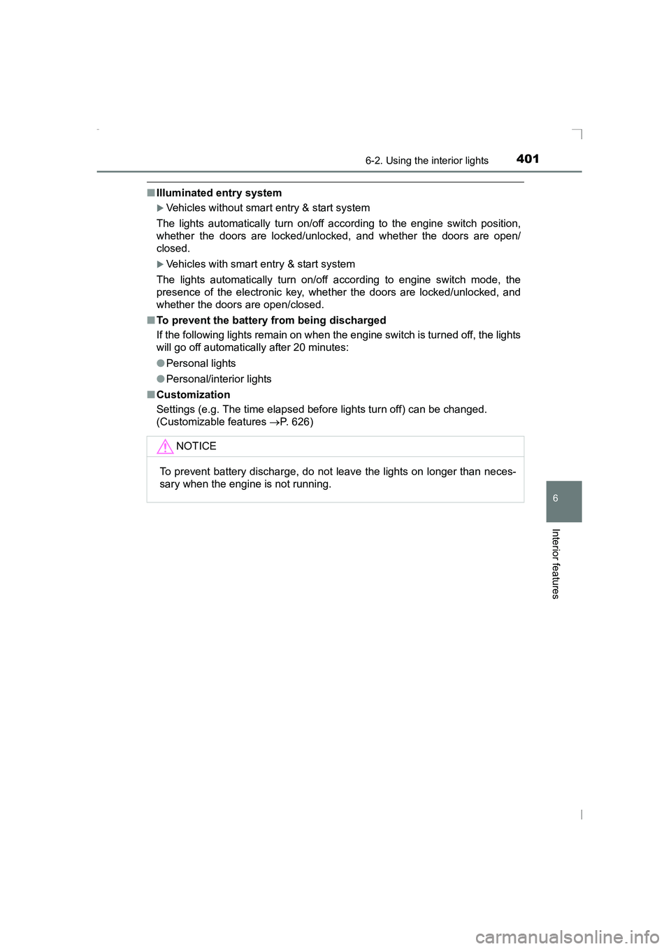 TOYOTA AVENSIS 2015  Owners Manual 4016-2. Using the interior lights
AVENSIS_OM_OM20C20E_(EE)
6
Interior features
■Illuminated entry system
�XVehicles without smart entry & start system
The lights automatically turn on/off according 