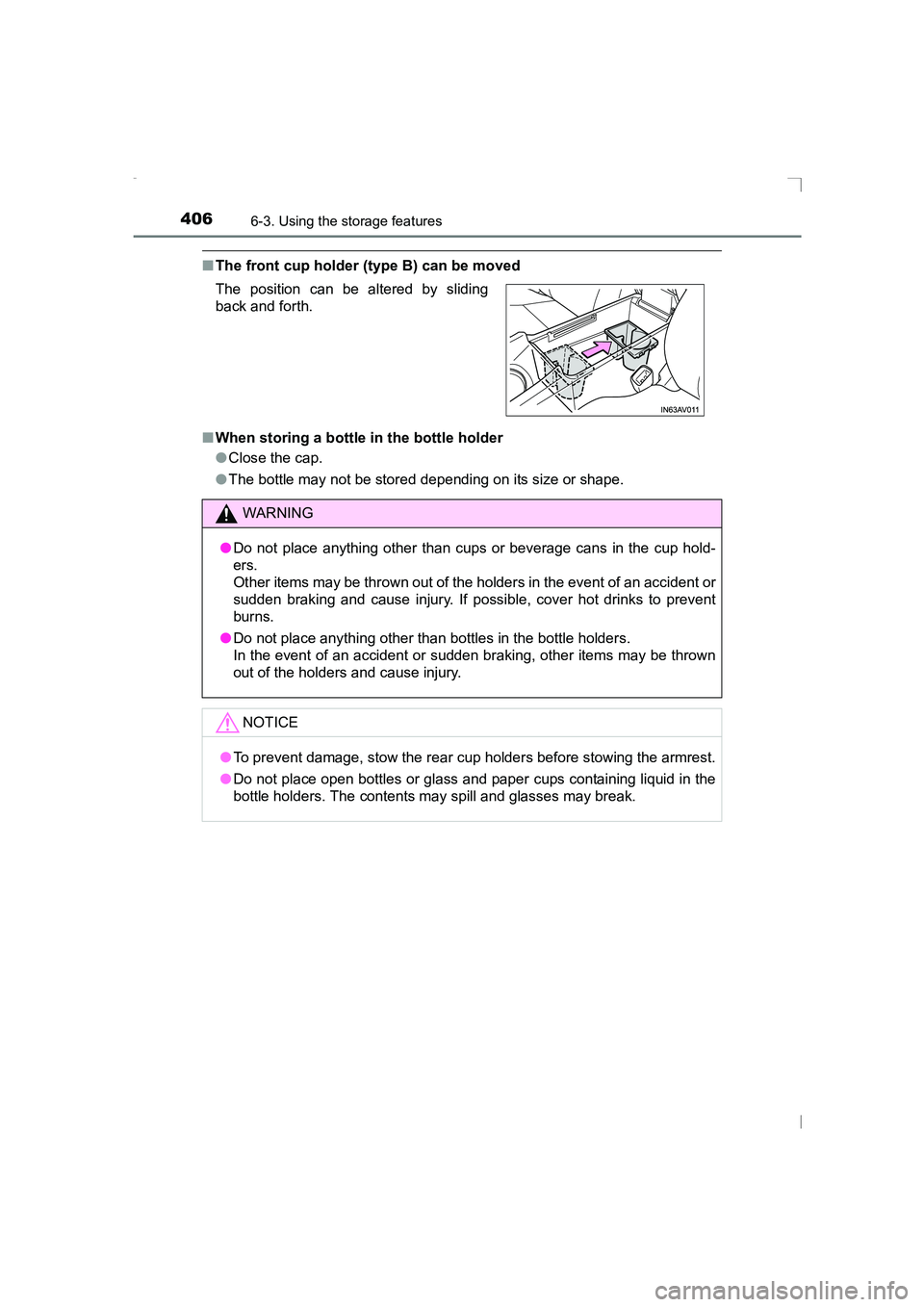 TOYOTA AVENSIS 2015  Owners Manual 4066-3. Using the storage features
AVENSIS_OM_OM20C20E_(EE)
■The front cup holder (type B) can be moved
■ When storing a bottle in the bottle holder
●Close the cap.
● The bottle may not be sto