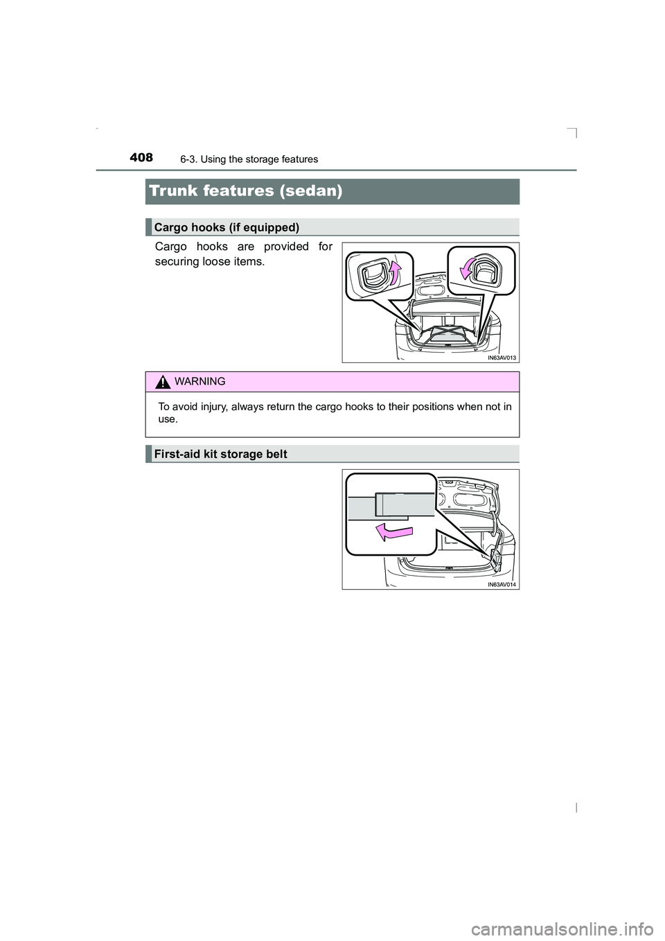 TOYOTA AVENSIS 2015  Owners Manual 4086-3. Using the storage features
AVENSIS_OM_OM20C20E_(EE)
Trunk features (sedan)
Cargo hooks are provided for
securing loose items.
Cargo hooks (if equipped)
WARNING
To avoid injury, always return t