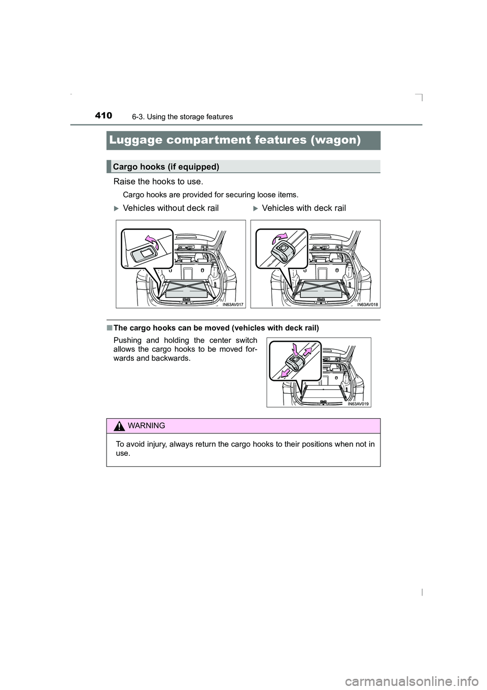 TOYOTA AVENSIS 2015  Owners Manual 4106-3. Using the storage features
AVENSIS_OM_OM20C20E_(EE)
Luggage compartment features (wagon)
Raise the hooks to use.
Cargo hooks are provided for securing loose items.
■The cargo hooks can be mo