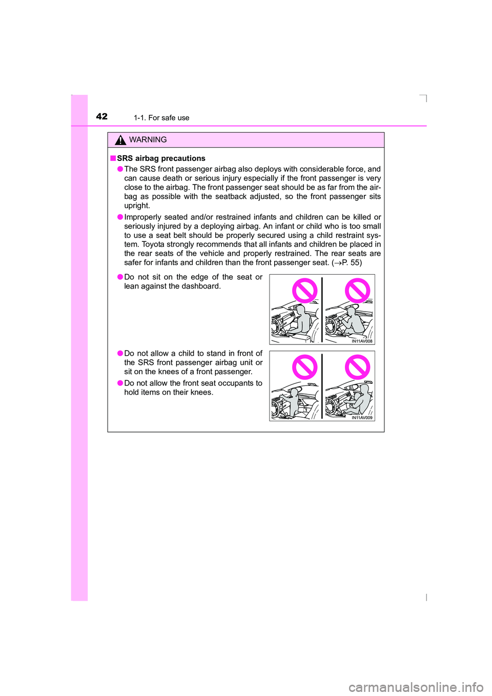 TOYOTA AVENSIS 2015 Service Manual 421-1. For safe use
AVENSIS_OM_OM20C20E_(EE)
WARNING
■ SRS airbag precautions
●The SRS front passenger airbag also deploys with considerable force, and
can cause death or serious injury especially