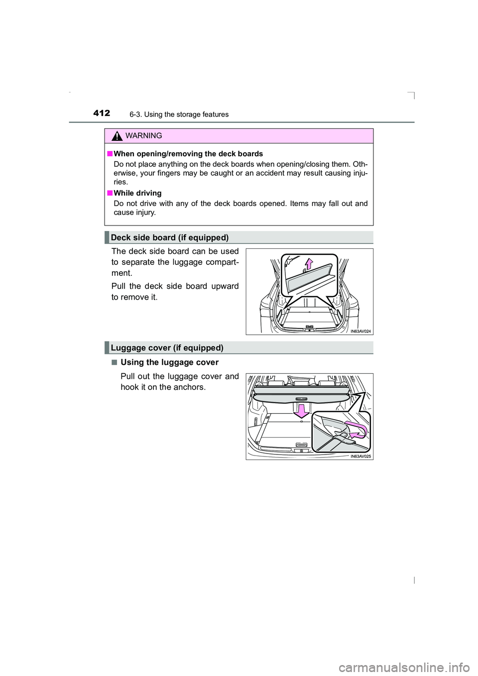 TOYOTA AVENSIS 2015  Owners Manual 4126-3. Using the storage features
AVENSIS_OM_OM20C20E_(EE)
The deck side board can be used
to separate the luggage compart-
ment.
Pull the deck side board upward
to remove it.
■Using the luggage co
