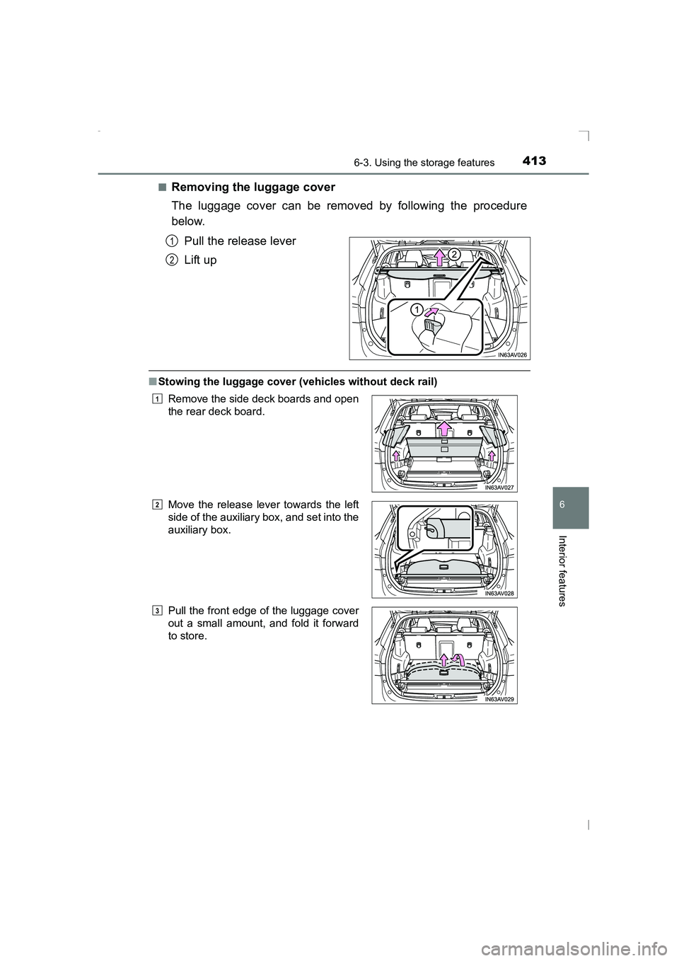 TOYOTA AVENSIS 2015  Owners Manual 4136-3. Using the storage features
AVENSIS_OM_OM20C20E_(EE)
6
Interior features
■Removing the luggage cover
The luggage cover can be removed by following the procedure
below.Pull the release lever
L
